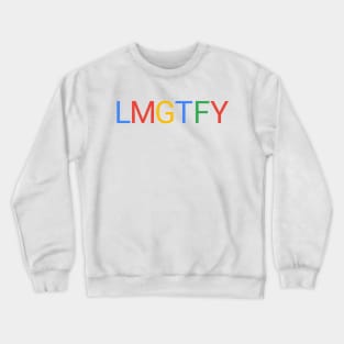 Let me google that for you lmgtfy Crewneck Sweatshirt